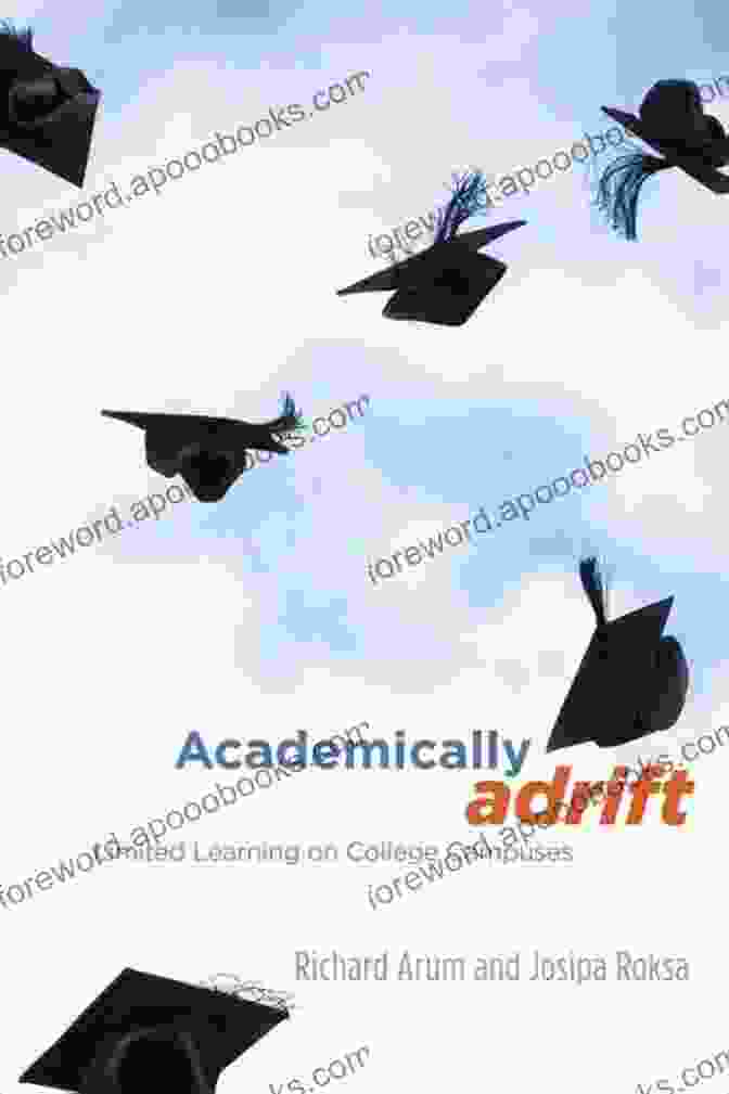 Academically Adrift: Limited Learning On College Campuses By Richard Arum And Josipa Roksa Academically Adrift: Limited Learning On College Campuses