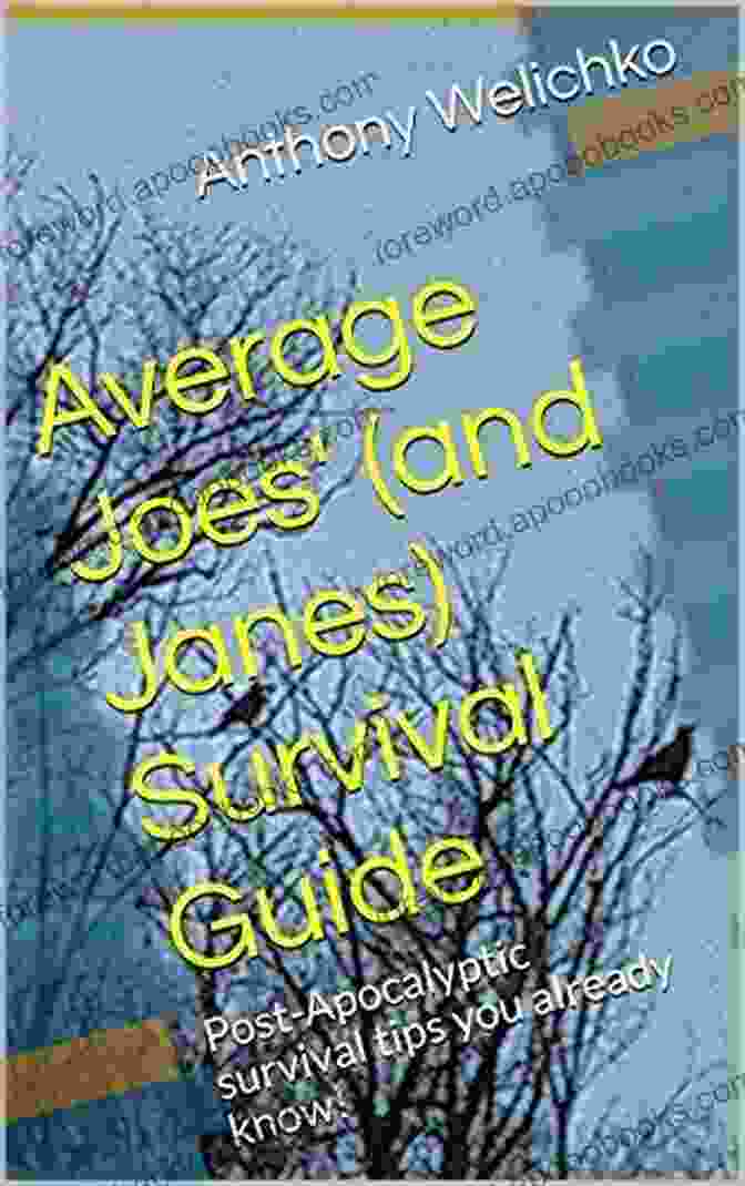 Average Joes And Janes Survival Guide Average Joes (and Janes) Survival Guide: Post Apocalyptic Survival Tips You Already Know