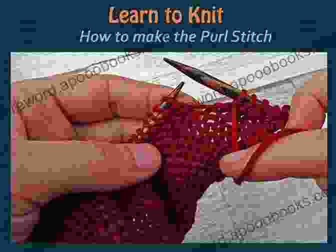 Basic Knitting Stitches: Knit, Purl, And More Basics Of Easy Knitting For Beginners: The Ultimate Guide To Essential Knitting Techniques With Clear Instructions And Illustrations + Many DIY Project Ideas