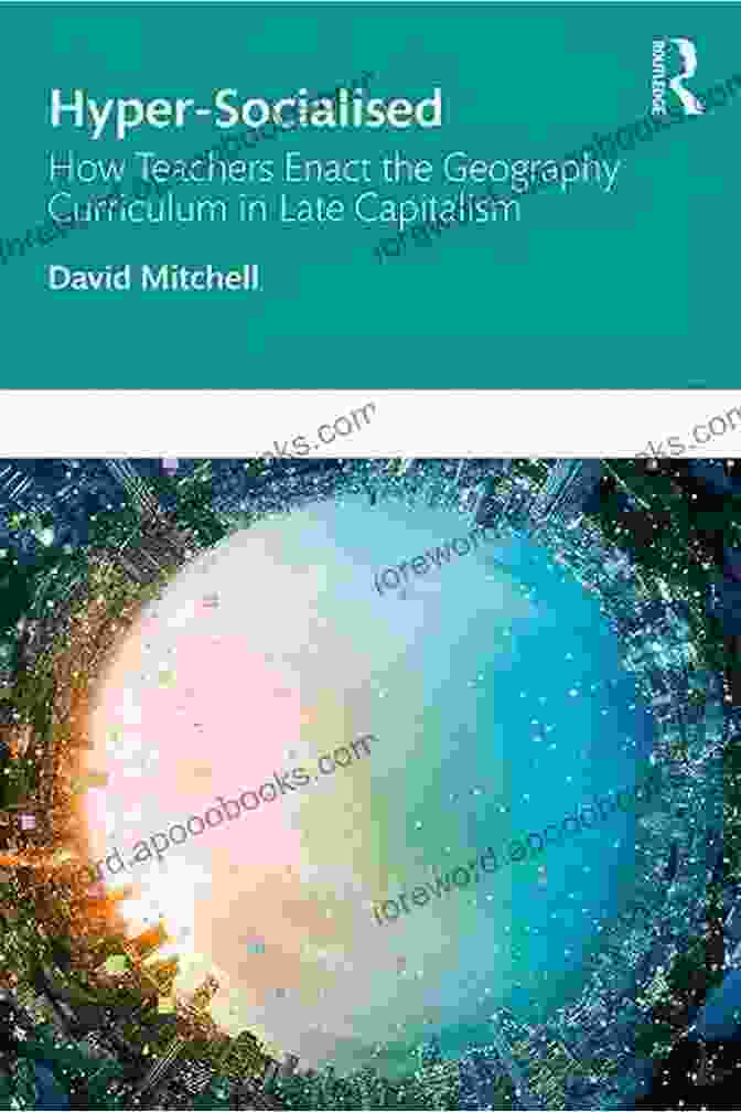 Book Cover Of How Teachers Enact The Geography Curriculum In Late Capitalism Hyper Socialised: How Teachers Enact The Geography Curriculum In Late Capitalism