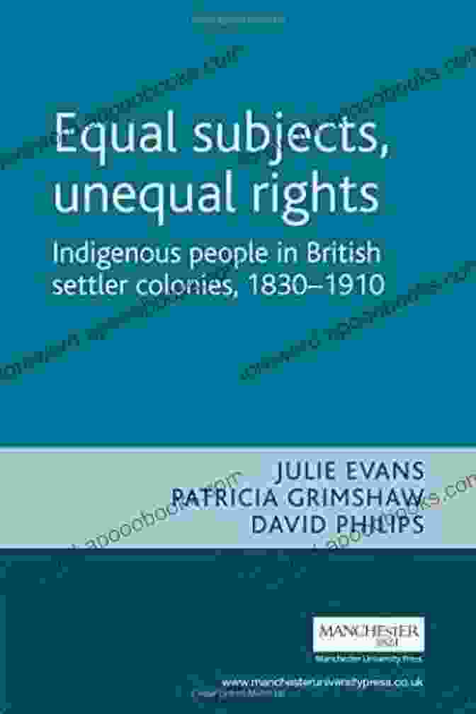 Book Cover Of Indigenous People In British Settler Colonies 1830 1910 Studies In Imperialism Equal Subjects Unequal Rights: Indigenous People In British Settler Colonies 1830 1910 (Studies In Imperialism)