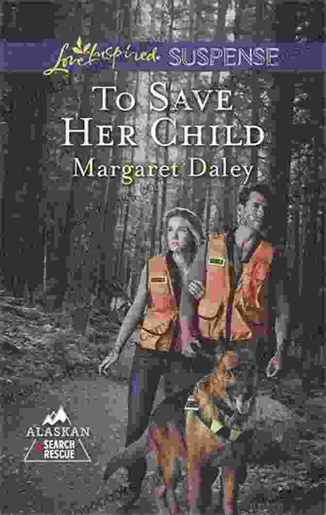 Book Cover Of 'To Save Her Child' With A Mother Searching For Her Child In The Alaskan Wilderness To Save Her Child (Alaskan Search And Rescue 2)