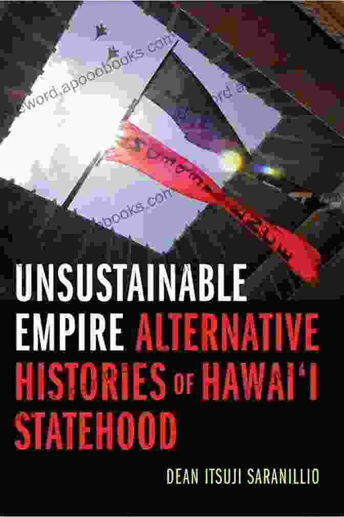 Book Cover Of 'Unsustainable Empire: Alternative Histories Of Hawai'i Statehood' Featuring A Collage Of Historical Images And Sepia Toned Hues Unsustainable Empire: Alternative Histories Of Hawai I Statehood