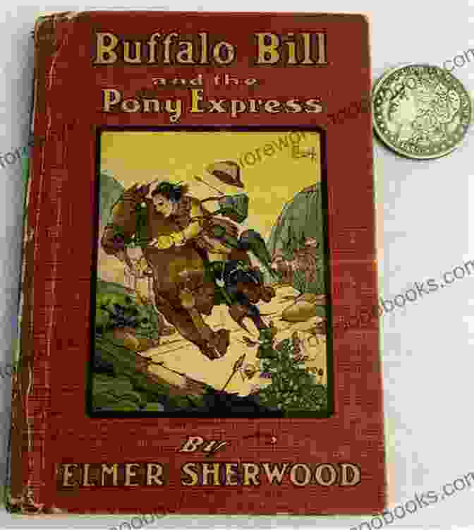 Buffalo Bill And The Pony Express Riders Galloping Across The Vast Frontier Buffalo Bill And The Pony Express (The Wurtherington Diary 6)