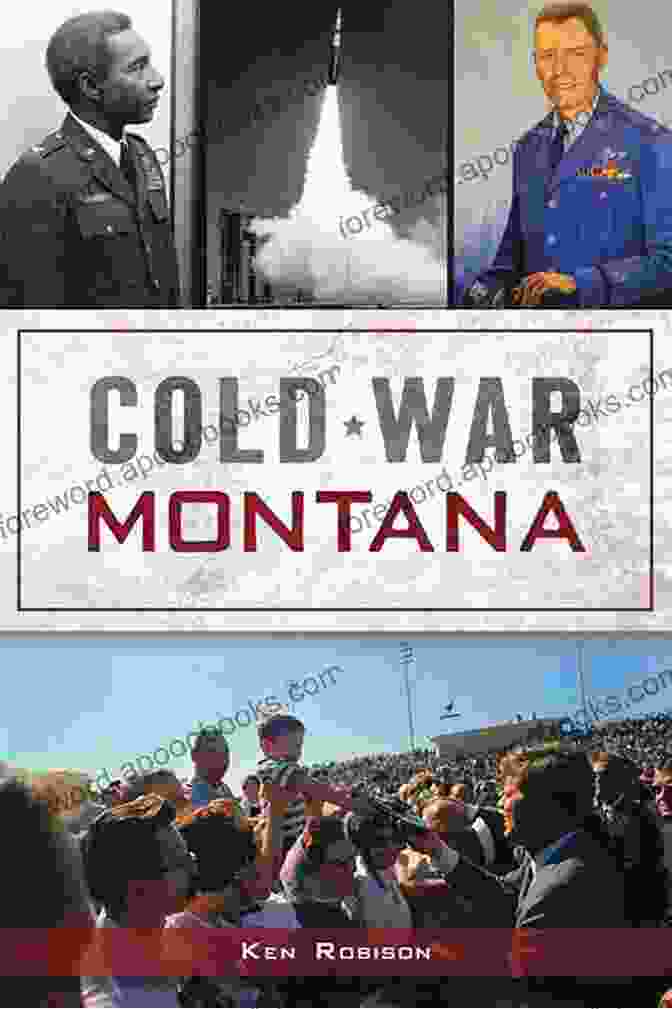 Cold War Montana Military Ken Robison Cold War Montana (Military) Ken Robison