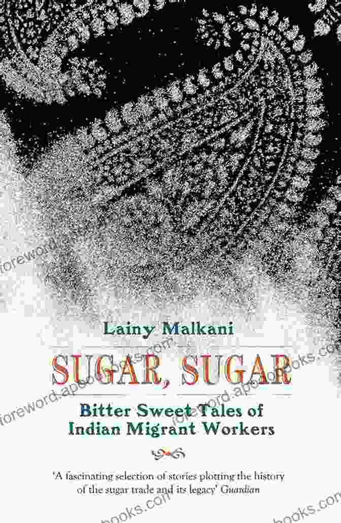 Cover Image Of 'Bitter Sweet Tales Of Indian Migrant Workers' Book, Showcasing A Group Of Indian Migrant Workers Standing Together, Their Faces Etched With Determination And Resilience Sugar Sugar: Bitter Sweet Tales Of Indian Migrant Workers