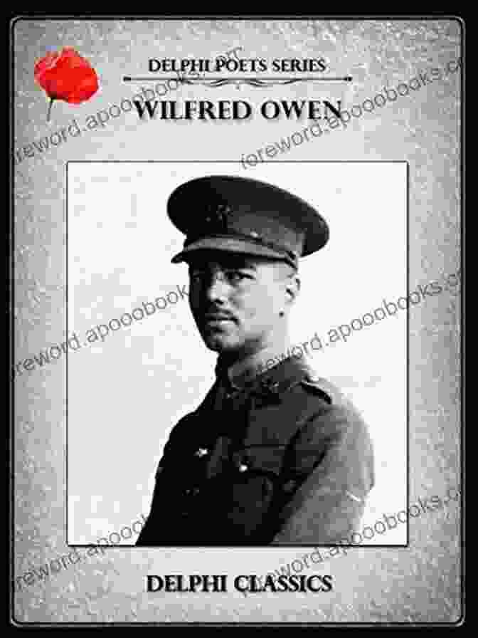 Delphi Complete Poems And Letters Of Wilfred Owen Illustrated Delphi Poets 15 Delphi Complete Poems And Letters Of Wilfred Owen (Illustrated) (Delphi Poets 15)