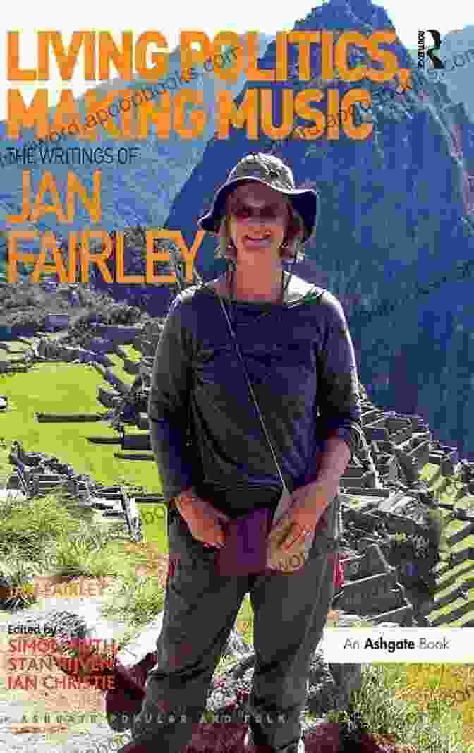 Jan Fairley Ashgate, Renowned Musicologist And Author Living Politics Making Music: The Writings Of Jan Fairley (Ashgate Popular And Folk Music Series)