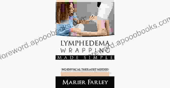 Marie Farley, Author Of 'Lymphedema Wrapping Made Simple' Lymphedema Wrapping Made Simple Marier Farley