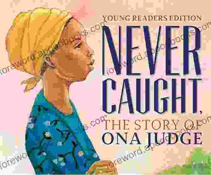 Ona Judge In Her Later Years, A Dignified And Composed Woman Never Caught: The Washingtons Relentless Pursuit Of Their Runaway Slave Ona Judge