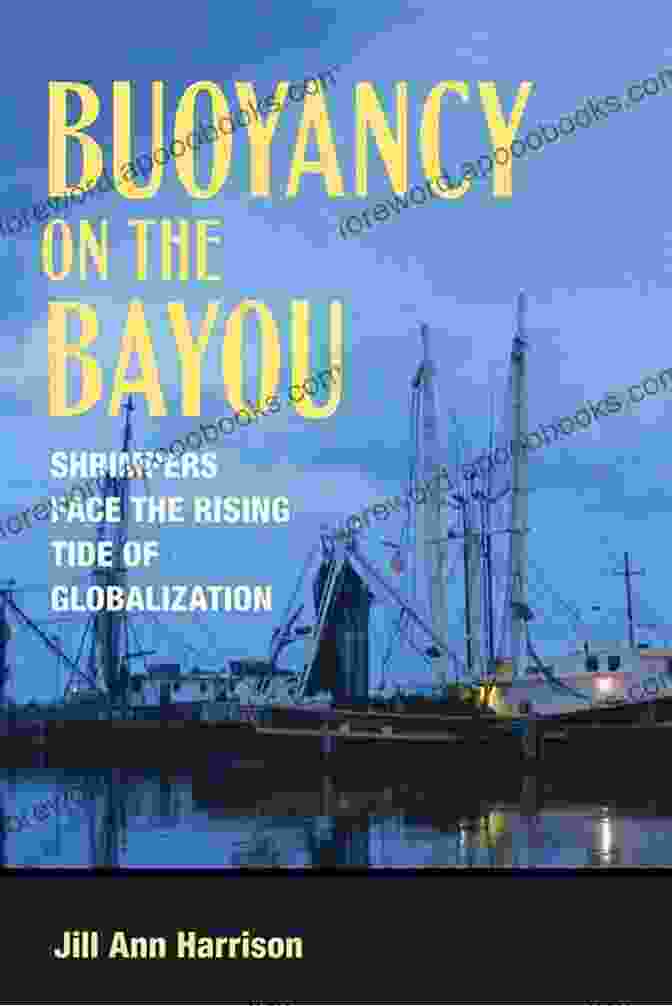 Shrimpers Face The Rising Tide Of Globalization Book Cover Buoyancy On The Bayou: Shrimpers Face The Rising Tide Of Globalization