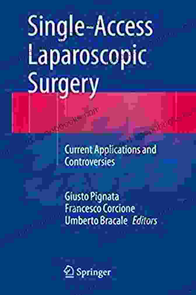 Single Access Laparoscopic Surgery Current Applications And Controversies Single Access Laparoscopic Surgery: Current Applications And Controversies