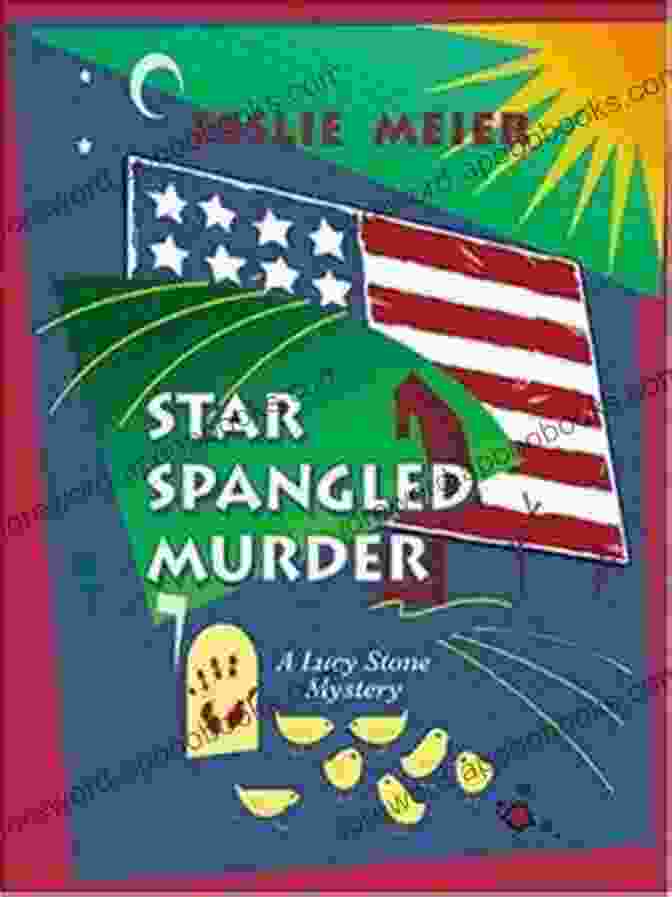 Star Spangled Murder Book Cover Featuring Lucy Stone, A Determined And Inquisitive Journalist, Against The Backdrop Of The American Revolution Star Spangled Murder (A Lucy Stone Mystery 11)