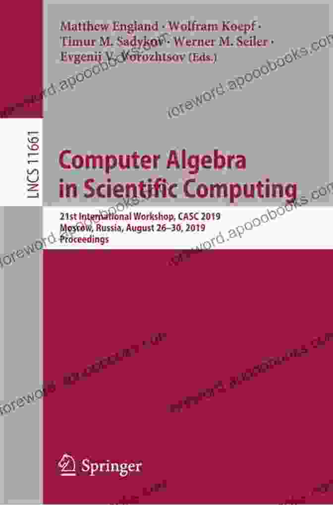 The 21st International Workshop On Computer Architecture, Systems, And Programming (CASC 2024) Will Be Held In Moscow, Russia From August 26 30, 2024. Computer Algebra In Scientific Computing: 21st International Workshop CASC 2024 Moscow Russia August 26 30 2024 Proceedings (Lecture Notes In Computer Science 11661)