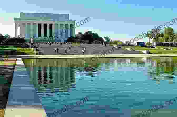 The Lincoln Memorial With Its Serene Reflecting Pool And Towering Statue Of Abraham Lincoln Ten Must See Sights: Washington DC