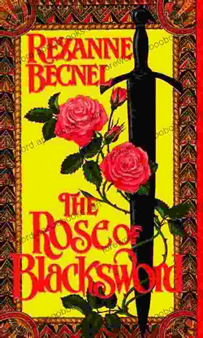 The Rose Of Blacksword Book Cover, Featuring A Young Woman With Long, Flowing Hair And A Sword In Her Hand, Standing In A Field Of Roses The Rose Of Blacksword Rexanne Becnel