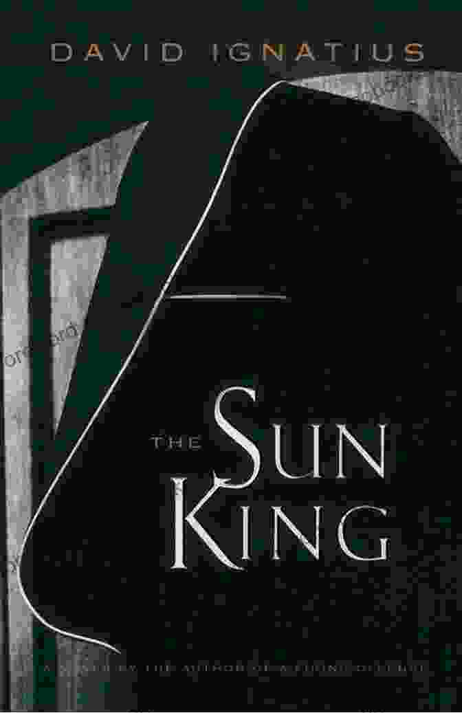 The Sun King By David Ignatius The Sun King David Ignatius