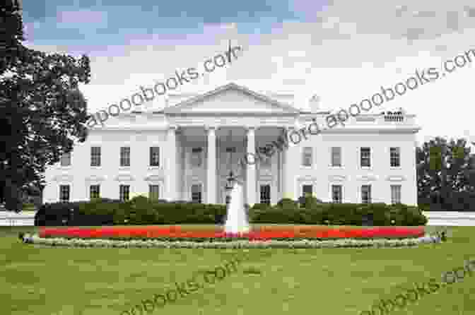 The White House, The Official Residence Of The President Of The United States Ten Must See Sights: Washington DC