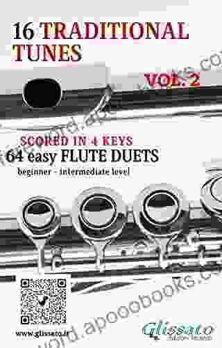 16 Traditional Tunes 64 Easy Flute Duets (VOL 2): Beginner/intermediate Level Scored In 4 Keys (16 Traditional Tunes Easy Flute Duets)