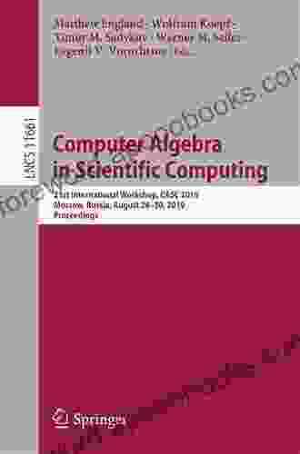 Computer Algebra in Scientific Computing: 21st International Workshop CASC 2024 Moscow Russia August 26 30 2024 Proceedings (Lecture Notes in Computer Science 11661)