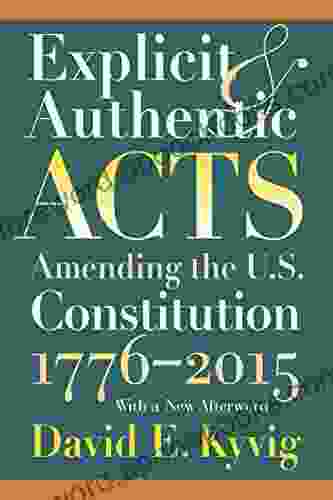 Explicit And Authentic Acts: Amending The U S Constitution 1776 2024?With A New Afterword