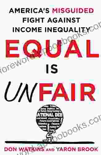 Equal Is Unfair: America S Misguided Fight Against Income Inequality