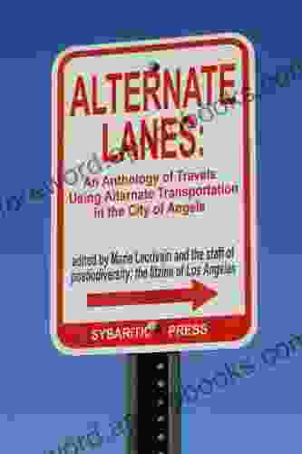 Alternate Lanes: An Anthology of Travel Using Alternate Transportation in the City of Angels