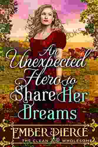 An Unexpected Hero to Share Her Dreams: A Western Historical Romance Novel