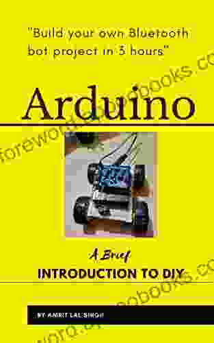 Arduino A Brief INTRODUCTION TO DIY: Build your own Bluetooth bot project in 3 hours