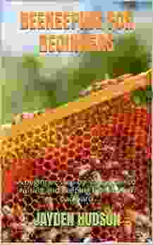 BEEKEEPING FOR BEGINNERS: A beginner step by step guide to raising and keeping bee at your backyard