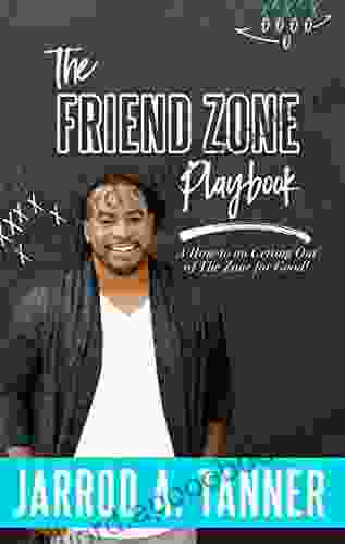 The Friend Zone Playbook: A How to on Getting Out of The Zone for Good