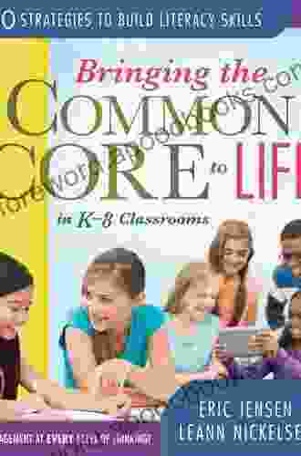 Bringing The Common Core To Life In K 8 Classrooms: 30 Strategies To Build Literacy Skills (Leading Edge)