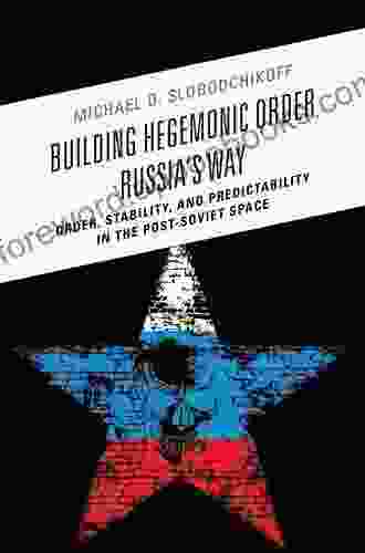 Building Hegemonic Order Russia S Way: Order Stability And Predictability In The Post Soviet Space