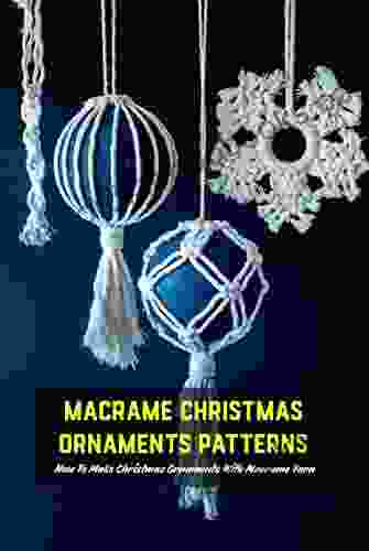 Macrame Christmas Ornaments Patterns: How To Make Christmas Ornaments With Macrame Yarn