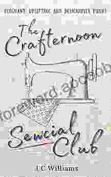 The Crafternoon Sewcial Club Uplifting Feel Good And Deliciously Funny