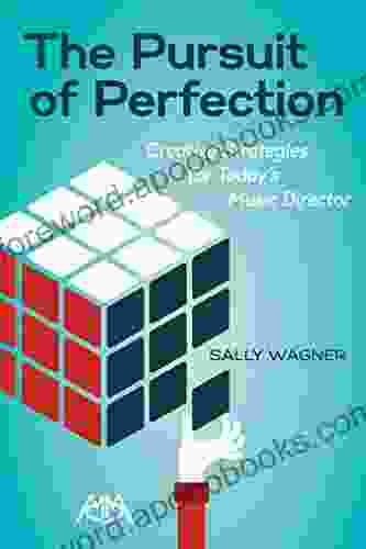 The Pursuit Of Perfection: Creative Strategies For Today S Music Directors