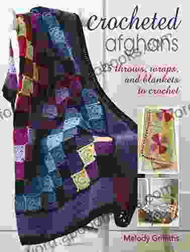 Crocheted Afghans: 25 Throws Wraps And Blankets To Crochet