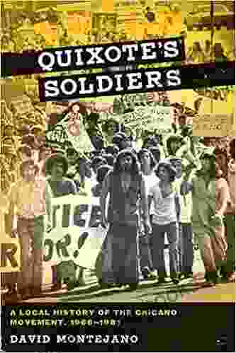 Quixote S Soldiers: A Local History Of The Chicano Movement 1966 1981 (Jack And Doris Smothers In Texas History Life And Culture 26)