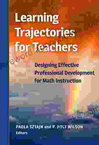 Learning Trajectories For Teachers: Designing Effective Professional Development For Math Instruction