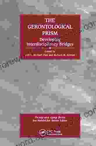 The Gerontological Prism: Developing Interdisciplinary Bridges (Society And Aging Series)