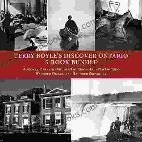 Terry Boyle S Discover Ontario 5 Bundle: Discover Ontario / Hidden Ontario / Haunted Ontario / Haunted Ontario 3 / Haunted Ontario 4