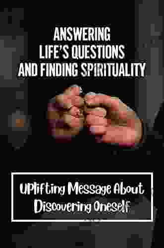 Answering Life S Questions And Finding Spirituality: Uplifting Message About Discovering Oneself: Serendipity Of India