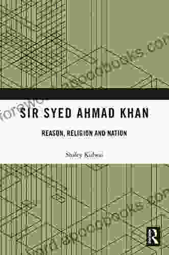 Sir Syed Ahmad Khan: Reason Religion and Nation