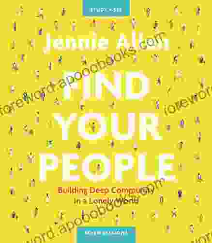 Find Your People Study Guide Plus Streaming Video: Building Deep Community In A Lonely World