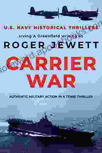 Carrier War: Authentic military action in a tense thriller (US Navy Historical Thrillers 2)