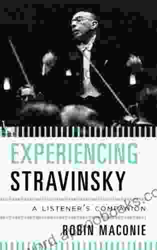 Experiencing Stravinsky: A Listener S Companion