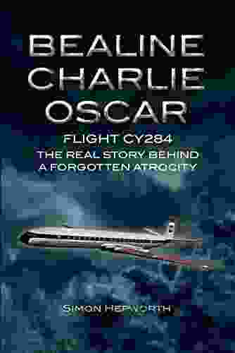 Bealine Charlie Oscar: Flight CY284 The Real Story Behind A Forgotten Atrocity