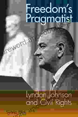 Freedom S Pragmatist: Lyndon Johnson And Civil Rights