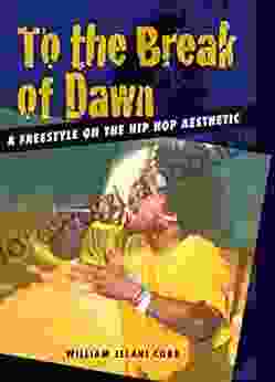 To The Break Of Dawn: A Freestyle On The Hip Hop Aesthetic