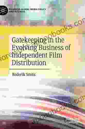 Gatekeeping In The Evolving Business Of Independent Film Distribution (Palgrave Global Media Policy And Business)